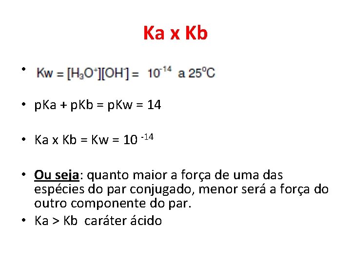 Ka x Kb • • p. Ka + p. Kb = p. Kw =