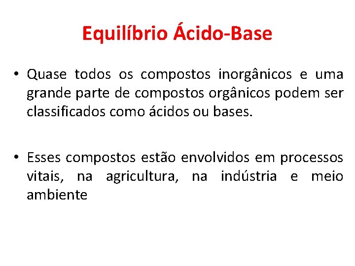 Equilíbrio Ácido-Base • Quase todos os compostos inorgânicos e uma grande parte de compostos