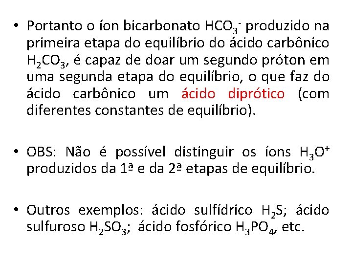  • Portanto o íon bicarbonato HCO 3 - produzido na primeira etapa do