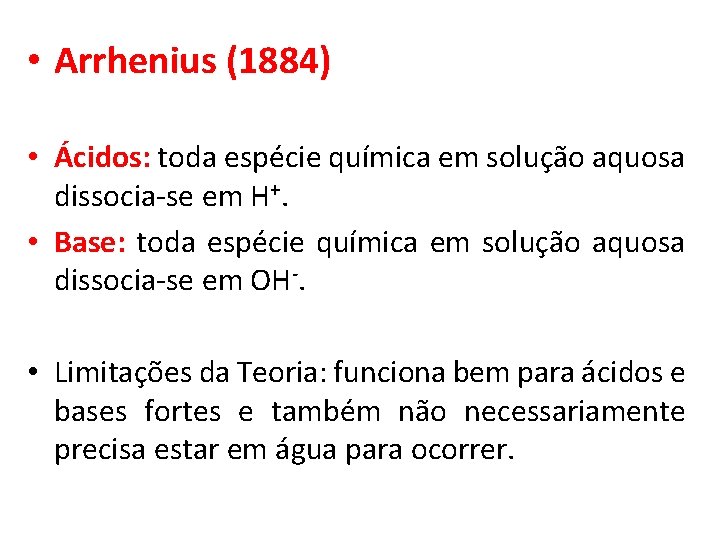  • Arrhenius (1884) • Ácidos: toda espécie química em solução aquosa dissocia-se em