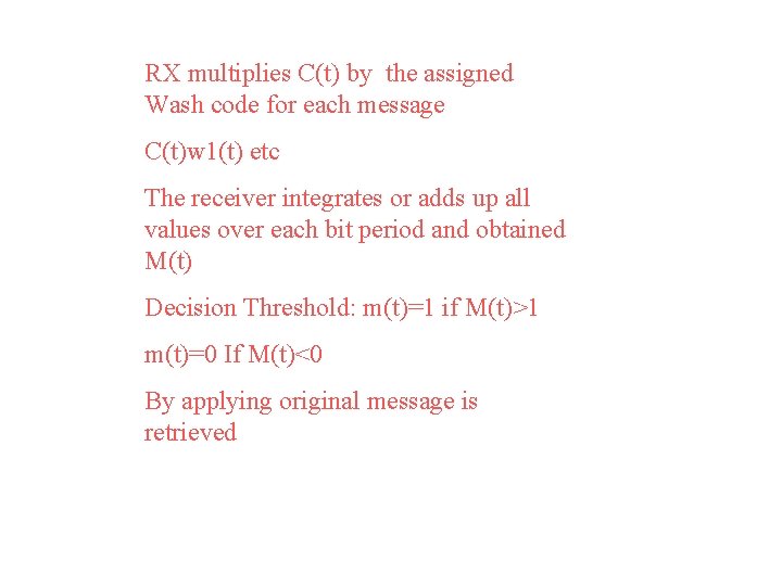 RX multiplies C(t) by the assigned Wash code for each message C(t)w 1(t) etc