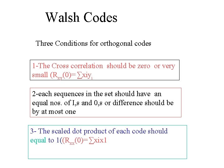 Walsh Codes Three Conditions for orthogonal codes 1 -The Cross correlation should be zero