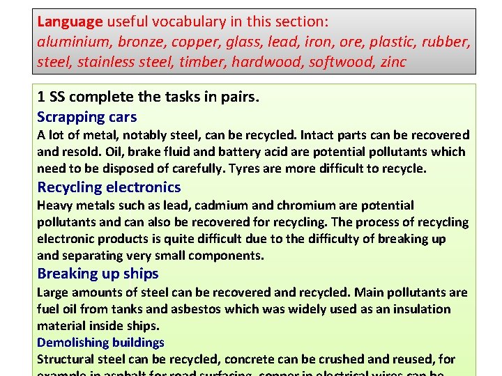 Language useful vocabulary in this section: aluminium, bronze, copper, glass, lead, iron, ore, plastic,