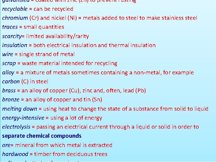 galvanised = coated with zinc (Zn) to prevent rusting recyclable = can be recycled