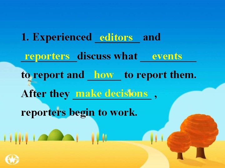 1. Experienced ____ editors and reporters events _____discuss what _____ how to report them.