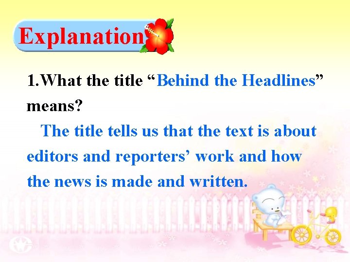 Explanation 1. What the title “Behind the Headlines” means? The title tells us that