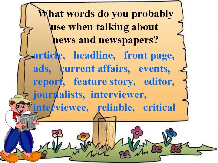 What words do you probably use when talking about news and newspapers? article, headline,