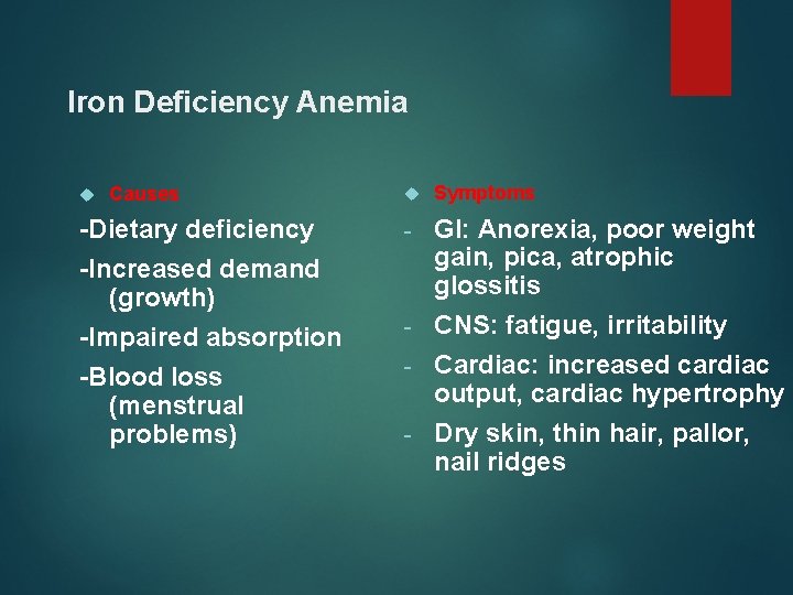 Iron Deficiency Anemia Causes -Dietary deficiency -Increased demand (growth) -Impaired absorption -Blood loss (menstrual