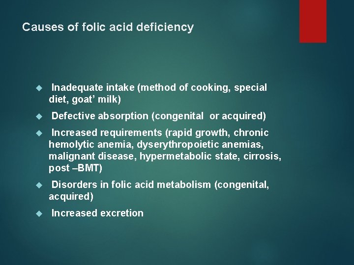 Causes of folic acid deficiency Inadequate intake (method of cooking, special diet, goat’ milk)