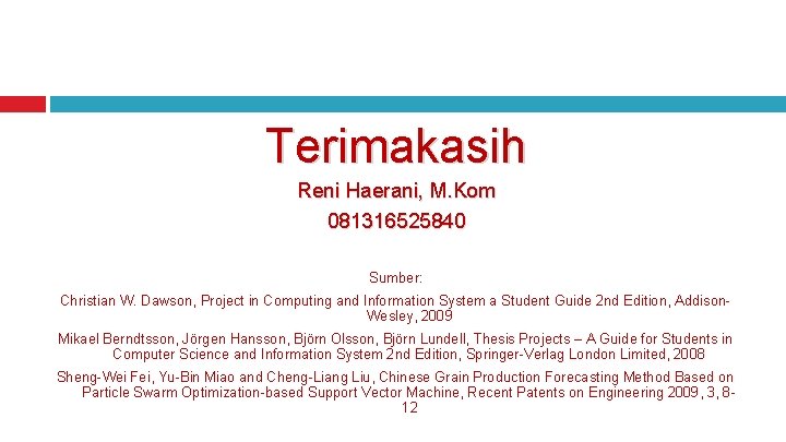 Terimakasih Reni Haerani, M. Kom 081316525840 Sumber: Christian W. Dawson, Project in Computing and