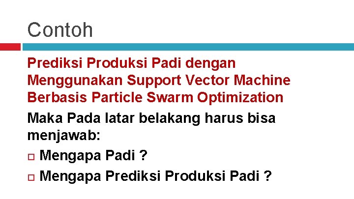 Contoh Prediksi Produksi Padi dengan Menggunakan Support Vector Machine Berbasis Particle Swarm Optimization Maka