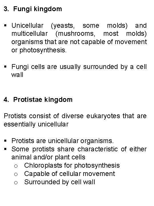3. Fungi kingdom § Unicellular (yeasts, some molds) and multicellular (mushrooms, most molds) organisms