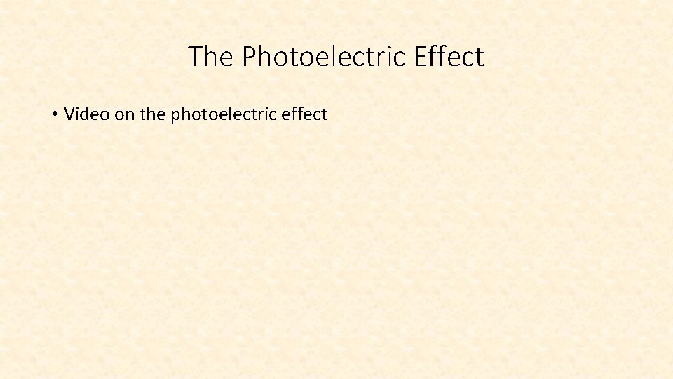The Photoelectric Effect • Video on the photoelectric effect 