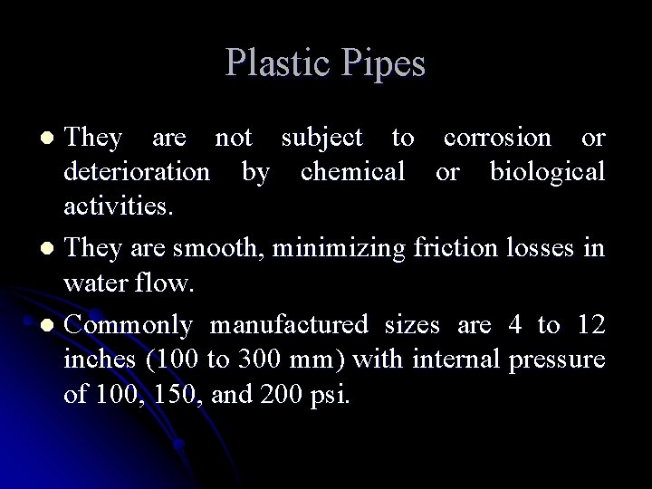 Plastic Pipes They are not subject to corrosion or deterioration by chemical or biological