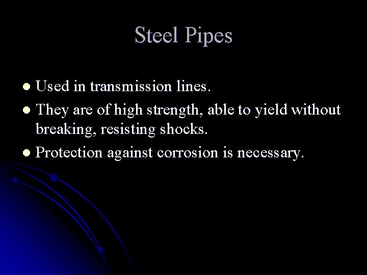 Steel Pipes Used in transmission lines. l They are of high strength, able to