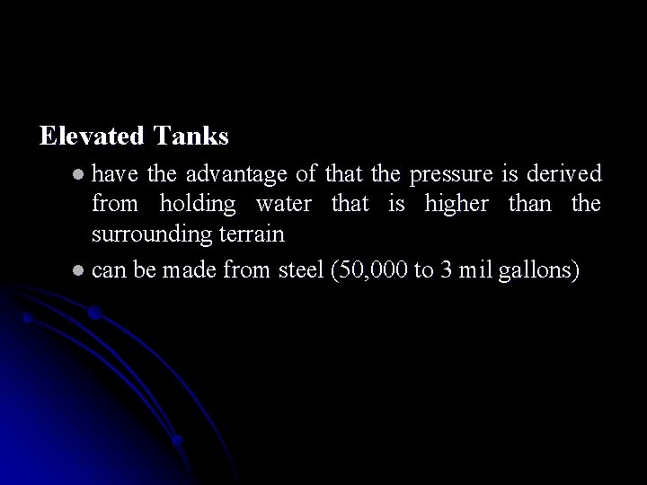 Elevated Tanks l have the advantage of that the pressure is derived from holding