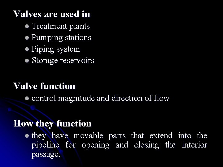 Valves are used in l Treatment plants l Pumping stations l Piping system l