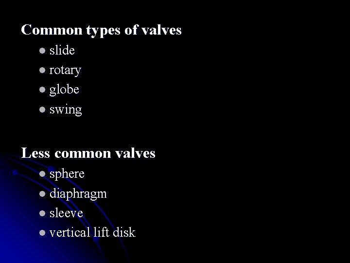 Common types of valves l slide l rotary l globe l swing Less common