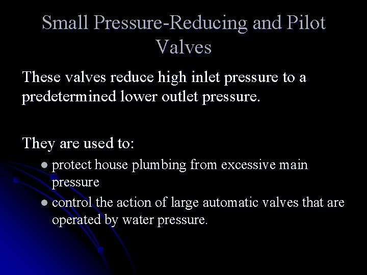 Small Pressure-Reducing and Pilot Valves These valves reduce high inlet pressure to a predetermined