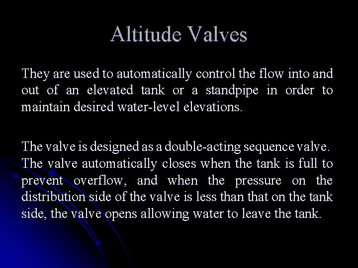 Altitude Valves They are used to automatically control the flow into and out of