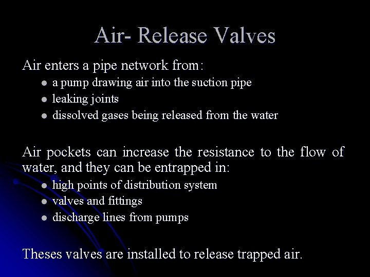 Air- Release Valves Air enters a pipe network from: l l l a pump