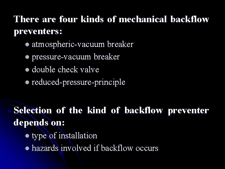There are four kinds of mechanical backflow preventers: l atmospheric-vacuum breaker l pressure-vacuum breaker