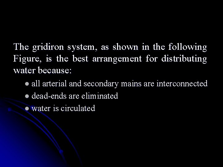 The gridiron system, as shown in the following Figure, is the best arrangement for