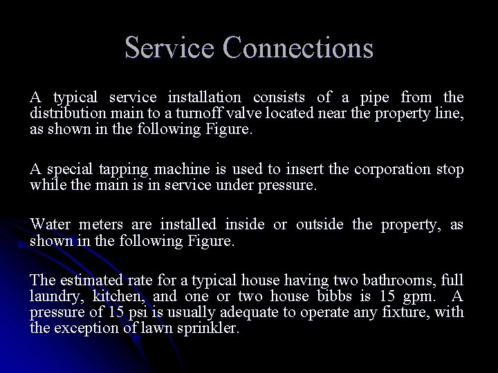 Service Connections A typical service installation consists of a pipe from the distribution main