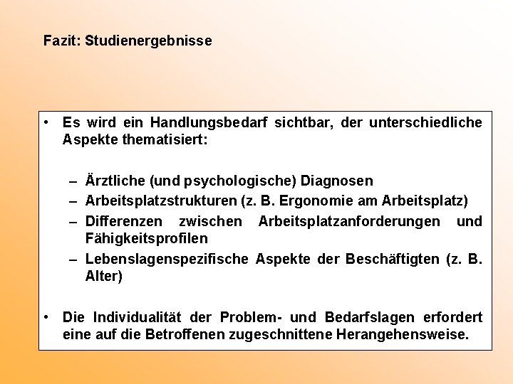 Fazit: Studienergebnisse • Es wird ein Handlungsbedarf sichtbar, der unterschiedliche Aspekte thematisiert: – Ärztliche