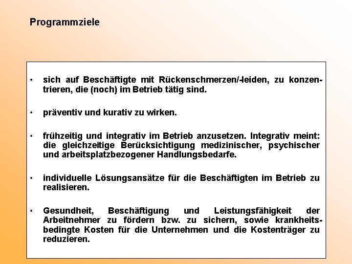 Programmziele • sich auf Beschäftigte mit Rückenschmerzen/-leiden, zu konzentrieren, die (noch) im Betrieb tätig