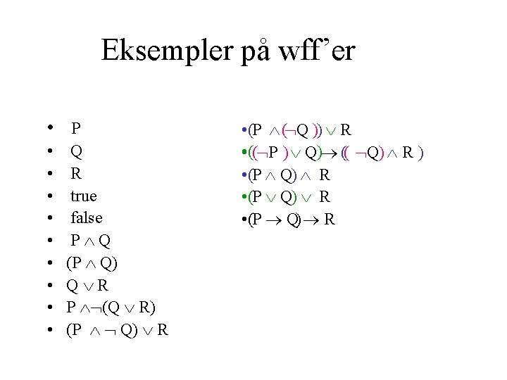 Eksempler på wff’er • P • • • Q R true false P Q