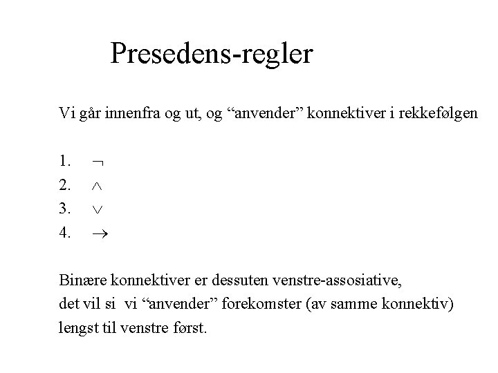 Presedens-regler Vi går innenfra og ut, og “anvender” konnektiver i rekkefølgen 1. 2. 3.