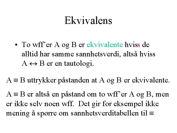 Ekvivalens • To wff’er A og B er ekvivalente hviss de alltid har samme