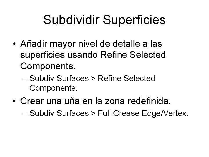 Subdividir Superficies • Añadir mayor nivel de detalle a las superficies usando Refine Selected