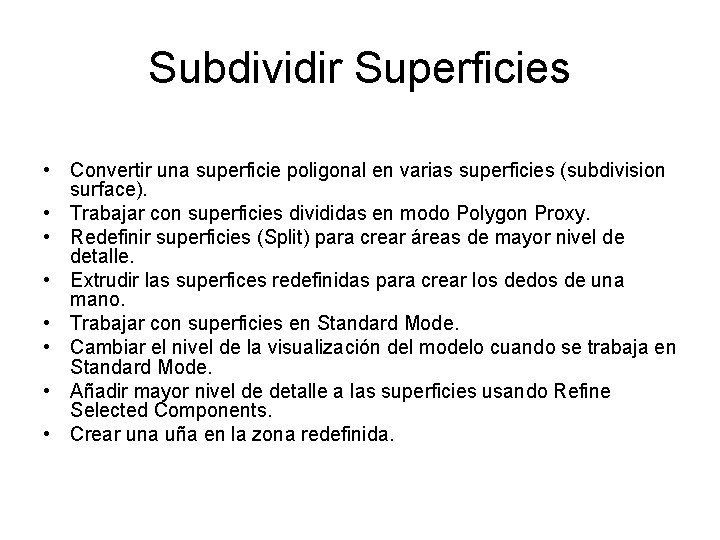 Subdividir Superficies • Convertir una superficie poligonal en varias superficies (subdivision surface). • Trabajar
