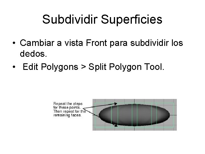 Subdividir Superficies • Cambiar a vista Front para subdividir los dedos. • Edit Polygons