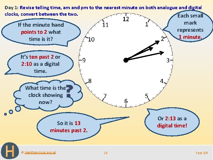 Day 1: Revise telling time, am and pm to the nearest minute on both