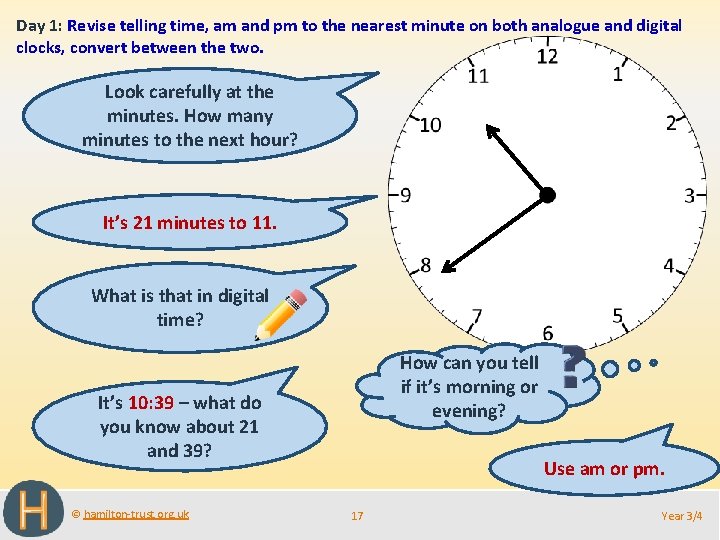 Day 1: Revise telling time, am and pm to the nearest minute on both