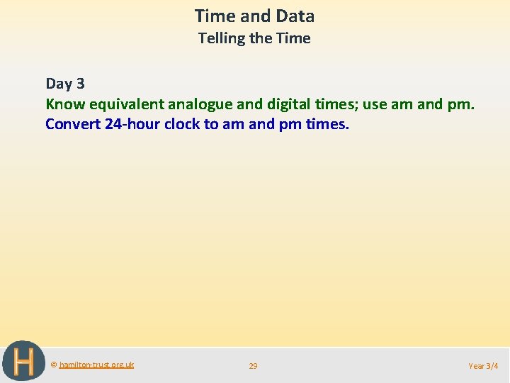 Time and Data Telling the Time Day 3 Know equivalent analogue and digital times;