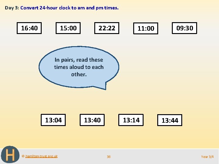 Day 3: Convert 24 -hour clock to am and pm times. 16: 40 15: