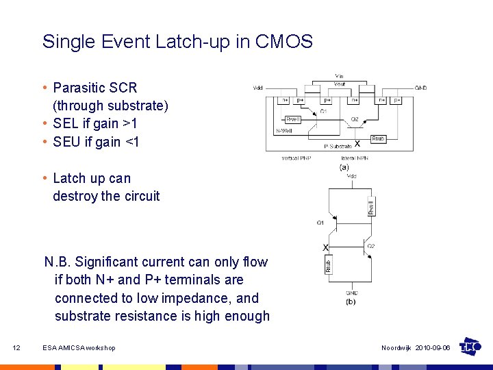 Single Event Latch-up in CMOS • Parasitic SCR (through substrate) • SEL if gain