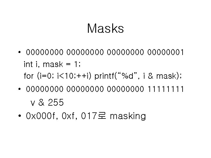 Masks • 00000000 00000001 int i, mask = 1; for (i=0; i<10; ++i) printf(“%d”, Masks • 00000000 00000001 int i, mask = 1; for (i=0; i<10; ++i) printf(“%d”,