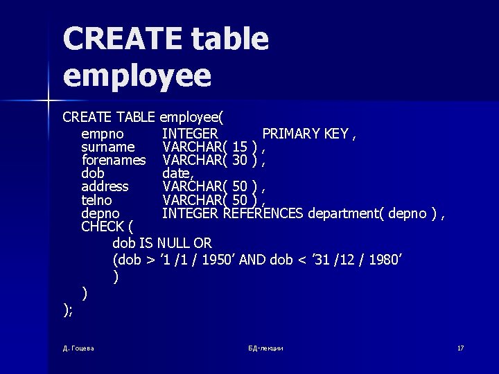 CREATE table employee CREATE TABLE employee( empno INTEGER PRIMARY KEY , surname VARCHAR( 15