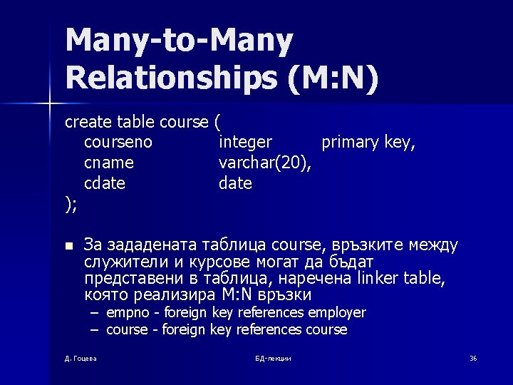 Many-to-Many Relationships (M: N) ( create table course ( courseno integer primary key, cname