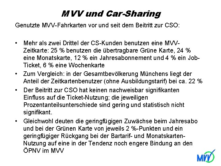 MVV und Car-Sharing Genutzte MVV-Fahrkarten vor und seit dem Beitritt zur CSO: • Mehr