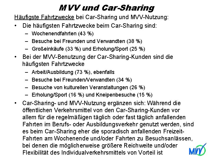 MVV und Car-Sharing Häufigste Fahrtzwecke bei Car-Sharing und MVV-Nutzung: • Die häufigsten Fahrtzwecke beim