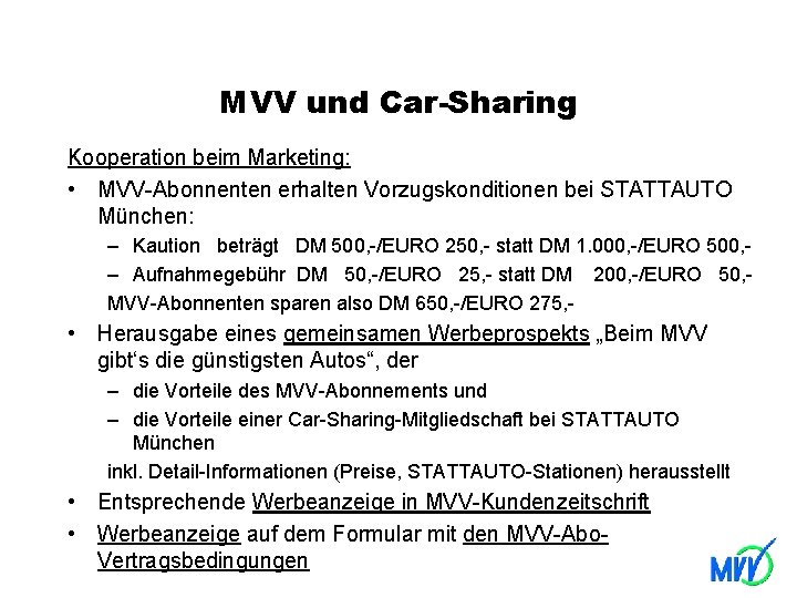 MVV und Car-Sharing Kooperation beim Marketing: • MVV-Abonnenten erhalten Vorzugskonditionen bei STATTAUTO München: –