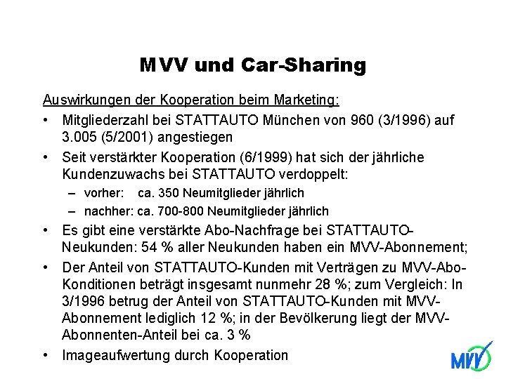 MVV und Car-Sharing Auswirkungen der Kooperation beim Marketing: • Mitgliederzahl bei STATTAUTO München von