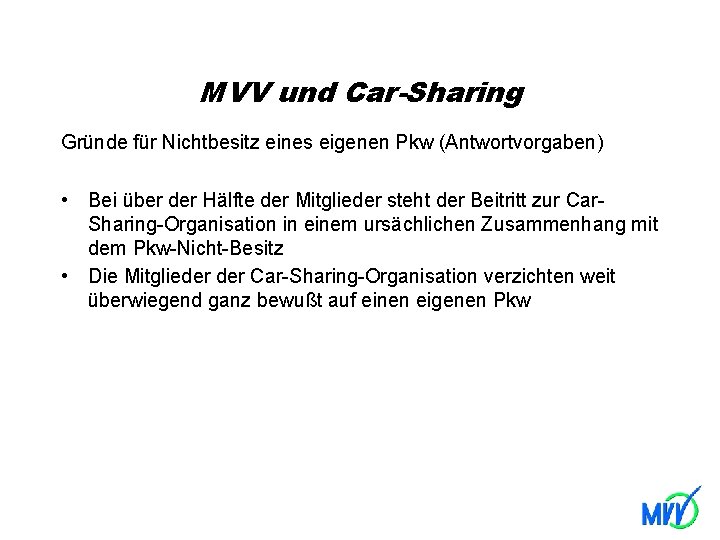 MVV und Car-Sharing Gründe für Nichtbesitz eines eigenen Pkw (Antwortvorgaben) • Bei über der