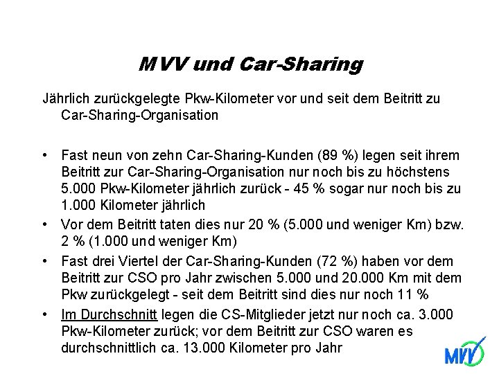 MVV und Car-Sharing Jährlich zurückgelegte Pkw-Kilometer vor und seit dem Beitritt zu Car-Sharing-Organisation •